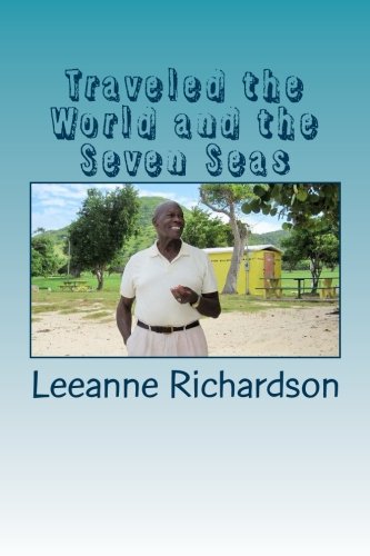 Stock image for Traveled the World and the Seven Seas: The experiences of Albert Richardson, as told to Leeanne E. Richardson for sale by Revaluation Books