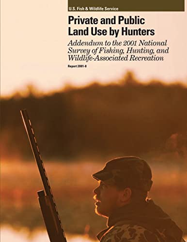 9781505441055: Private and Public Land Use by Hunters: Addendum to the 2001 National Survey of Fishing, Hunting and Wildlife-Associated Recreation