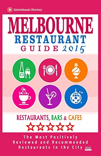 Stock image for Melbourne Restaurant Guide 2015: Best Rated Restaurants in Melbourne - 500 restaurants, bars and cafes recommended for visitors, 2015. for sale by THE SAINT BOOKSTORE