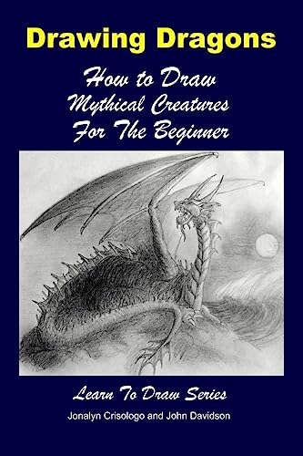 Beispielbild fr Drawing Dragons - How to Draw Mythical Creatures for the Beginner zum Verkauf von Books From California