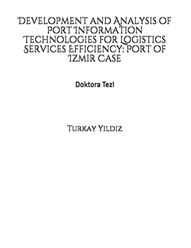 Beispielbild fr Development and Analysis of Port Information Technologies for Logistics Services Efficiency: Port of Izmir Case zum Verkauf von THE SAINT BOOKSTORE