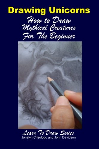 Stock image for Drawing Unicorns - How to Draw Mythical Creatures for the Beginner for sale by ThriftBooks-Dallas