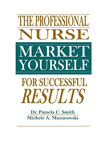 Imagen de archivo de The Professional Nurse: Market Yourself For Successful Results a la venta por SecondSale