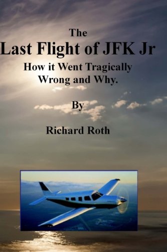 Beispielbild fr The Last Flight of JFK Jr. How it Went Tragically Wrong and Why. zum Verkauf von ThriftBooks-Atlanta