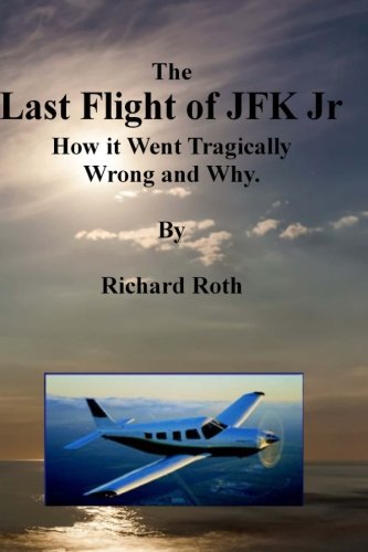 Imagen de archivo de The Last Flight of JFK Jr. How it Went Tragically Wrong and Why. a la venta por ThriftBooks-Atlanta