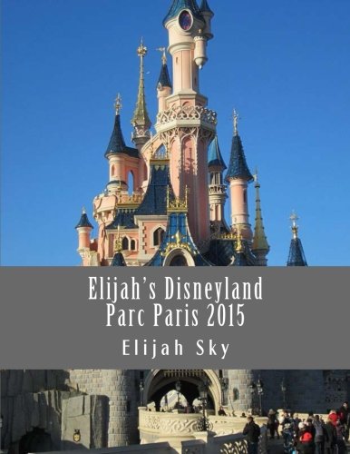 9781505479270: Elijah's 2015 Disneyland Parc Paris: Volume 1 [Lingua Inglese]