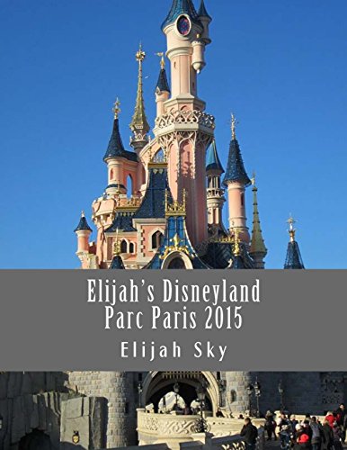9781505479270: Elijah's Disneyland Parc Paris 2015: Volume 1 (Elijah's Ultimate Guides)