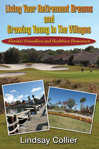 Beispielbild fr Living Your Retirement Dreams and Growing Young in The Villages: Florida's Friendliest and Healthiest Hometown zum Verkauf von AwesomeBooks