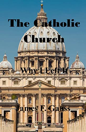 9781505482201: The Catholic Church, Why I Left It: Second Edition