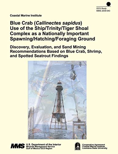 Imagen de archivo de Blue Crab (Callinectes sapidus) Use of the Ship/Trinity/Tiger Shoal Complex as a Nationally Important Spawning/Hatching/Foraging Ground: Discovery, Evaluation, and Sand Mining Recommendations Based on Blue Crab, Shrimp, and Spotted Seatrout Findings a la venta por THE SAINT BOOKSTORE