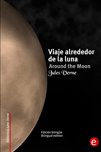 Imagen de archivo de Viaje alrededor de la luna/Around the moon: Edicin bilinge/Bilingual edition (Biblioteca Clasicos bilinge) (Spanish Edition) a la venta por Lucky's Textbooks