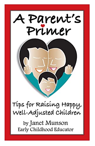 Stock image for A Parent's Primer: Tips for Raising Happy, Well-Adjusted Children for sale by THE SAINT BOOKSTORE