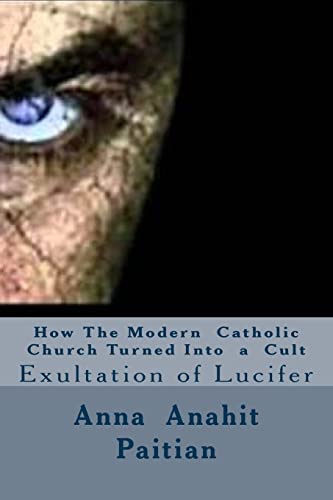 9781505503326: How The Modern Catholic Church Turned Into a Cult: Exultation of Lucifer