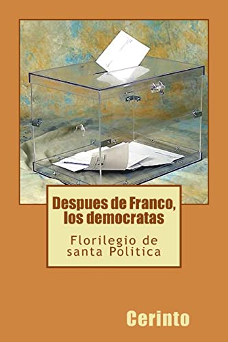 Imagen de archivo de Despues de Franco, los democratas: Florilegio de santa Politica a la venta por THE SAINT BOOKSTORE