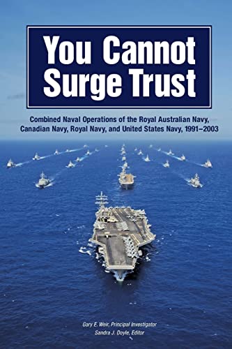 Imagen de archivo de You Cannot Surge Trust: Combined Naval Operations of the Royal Australian Navy, Canadian Navy, Royal Navy, and United States Navy, 1991?2003 a la venta por Save With Sam