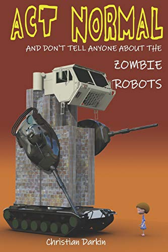 Stock image for Act Normal And Don't Tell Anyone About The Zombie Robots: Read it yourself chapter book for ages 6+ for sale by ThriftBooks-Dallas