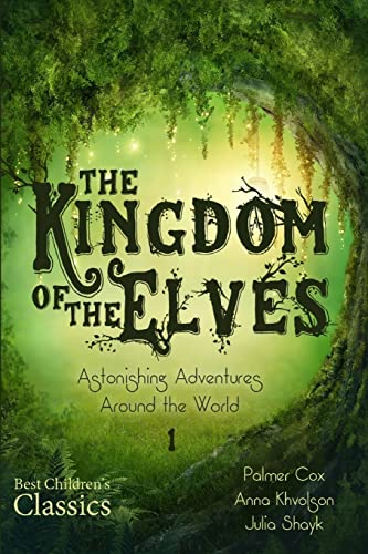 9781505548228: The Kingdom of the Elves: Astonishing Adventures Around the World (The Elves at the North Pole)