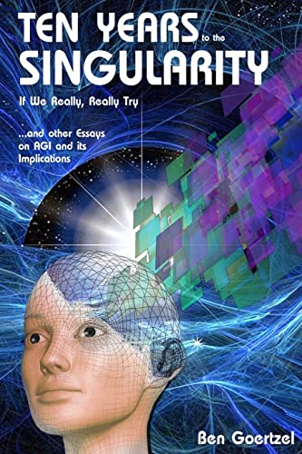 Beispielbild fr Ten Years To the Singularity If We Really Really Try:   and other Essays on AGI and its Implications zum Verkauf von WorldofBooks