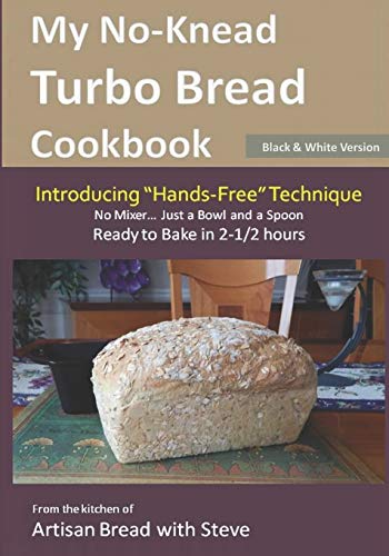 Stock image for My No-Knead Turbo Bread Cookbook (Introducing "Hands-Free" Technique) (B&W Version): From the kitchen of Artisan Bread with Steve for sale by SecondSale