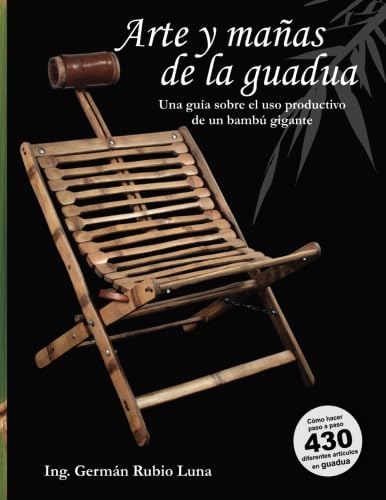 9781505568240: Arte y maas de la guadua, "Una gua sobre el uso productivo de un bamb gigante: Como hacer paso a paso 430 diferentes artculos en Guadua