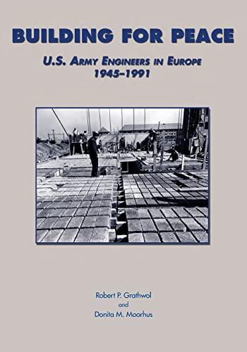 Imagen de archivo de Building for Peace: U.S. Army Engineers in Europe 1945-1991 a la venta por THE SAINT BOOKSTORE