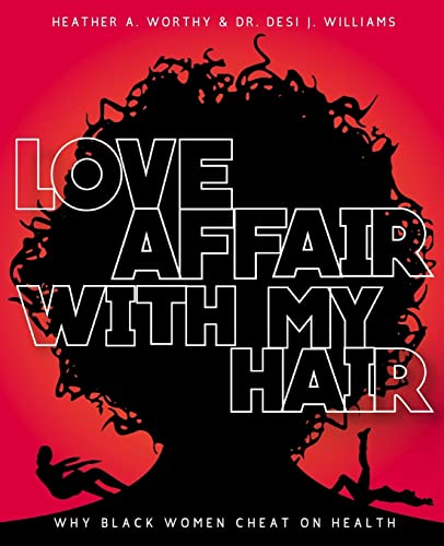 Imagen de archivo de Love Affair With My Hair: Why Black Women Cheat On Health a la venta por THE SAINT BOOKSTORE