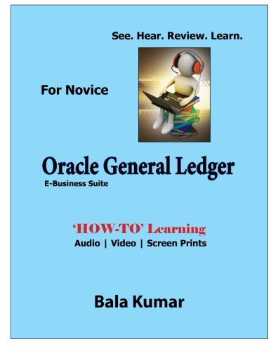 Beispielbild fr Oracle General Ledger - See - Hear - Review - Learn: How-To Learning - Audio | Video | Screen Prints zum Verkauf von Revaluation Books