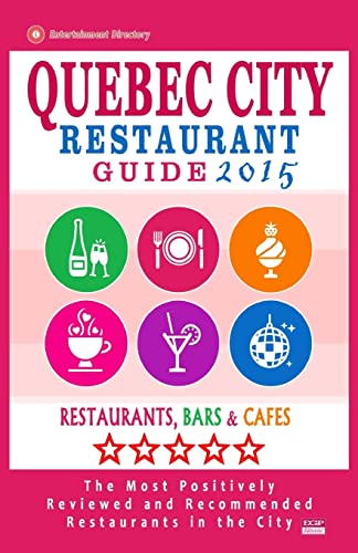 Imagen de archivo de Quebec City Restaurant Guide 2015: Best Rated Restaurants in Quebec City, Canada - 400 restaurants, bars and caf s recommended for visitors, 2015. a la venta por ThriftBooks-Atlanta
