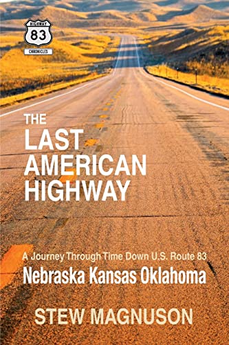 Beispielbild fr The Last American Highway: A Journey Through Time Down U.S Route 83: Nebraska Kansas Oklahoma (The Highway 83 Chronicles) zum Verkauf von Lucky's Textbooks