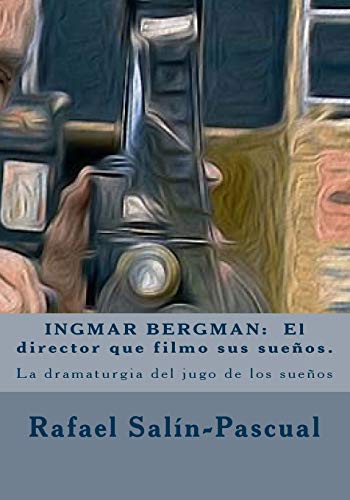 Stock image for INGMAR BERGMAN: El director que filmo sus suenos.: La dramaturgia del jugo de los sueos (Spanish Edition) for sale by Lucky's Textbooks