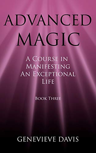 Imagen de archivo de Advanced Magic: A Course in Manifesting an Exceptional Life (Book 3) a la venta por -OnTimeBooks-