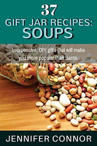9781505613643: 37 Gift Jar Recipes: Soups: Inexpensive, DIY gifts that will make you more popular than Santa.