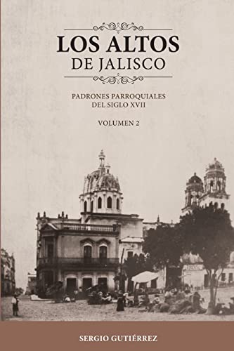 9781505623178: Los Altos de Jalisco: Padrones Parroquiales del Siglo XVII Volumen 2