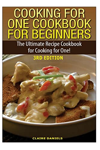 Beispielbild fr Cooking for One Cookbook for Beginners: The Ultimate Recipe Cookbook for Cooking for One! zum Verkauf von Goodwill Books