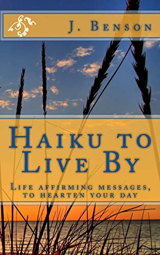 9781505626957: Haiku to Live By: Life affirming messages, to hearten your day