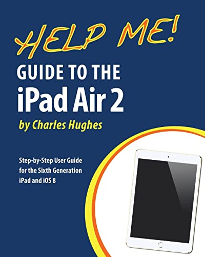 Stock image for Help Me! Guide to the iPad Air 2: Step-by-Step User Guide for the Sixth Generation iPad and iOS 8 for sale by HPB-Diamond