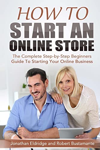 Imagen de archivo de How To Start An Online Store: How To Start an Online Store: The Complete Step-by-Step Beginners Guide To Starting Your Online Business a la venta por BooksRun