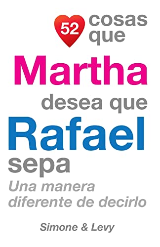Stock image for 52 Cosas Que Martha Desea Que Rafael Sepa: Una Manera Diferente de Decirlo (Spanish Edition) for sale by Lucky's Textbooks