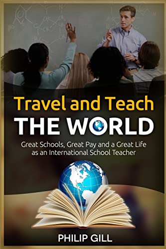 Stock image for Travel and Teach the World: Great Schools, Great Pay and a Great Life as an International School Teacher for sale by THE SAINT BOOKSTORE