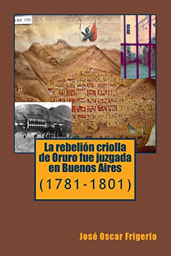 Imagen de archivo de La rebelion criolla de Oruro fue juzgada en Buenos Aires: (1781-1801) a la venta por THE SAINT BOOKSTORE