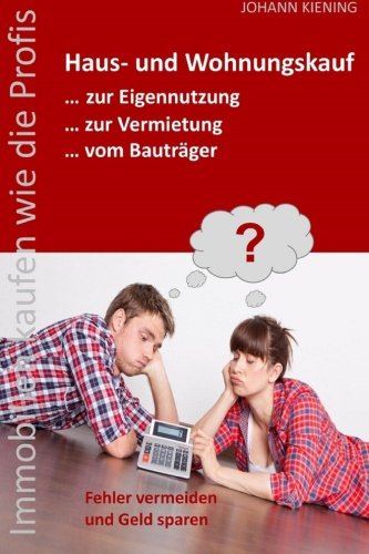 9781505644746: Hauskauf und Wohnungskauf... zur Eigennutzung... zur Vermietung... vom Bautrger: Die 3 Hauptthemen eines Immobilienkaufs in einem Buch