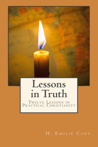 Beispielbild fr Lessons in Truth: Twelve Lessons in Practical Christianity zum Verkauf von SecondSale