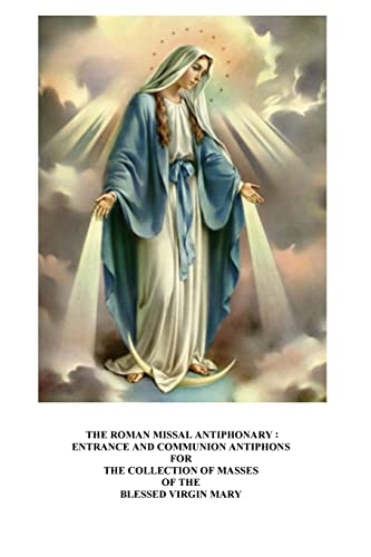 Stock image for The Roman Missal Antiphonary: Entrance and Communion Antiphons for the Collection of Masses of the Blessed Virgin Mary for sale by THE SAINT BOOKSTORE