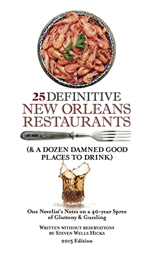 Imagen de archivo de 25 Definitive New Orleans Restaurants (Plus A Dozen Damned Good Places To Drink): One Novelist's Notes on a 40-year Spree of Gluttony & Guzzling a la venta por ThriftBooks-Atlanta