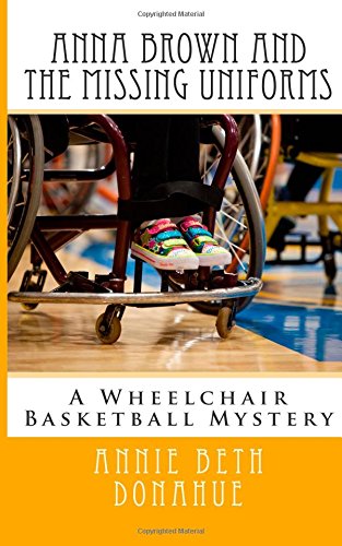 9781505671018: Anna Brown and The Missing Uniforms: A Wheelchair Basketball Mystery