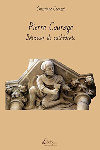 Stock image for Pierre Courage: Btisseur de cathdrale (French Edition) for sale by Lucky's Textbooks
