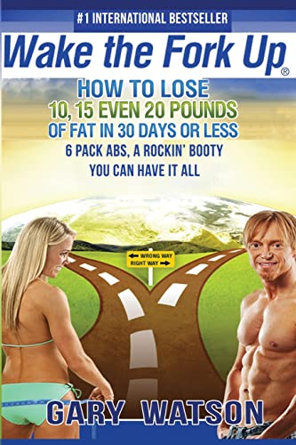 Stock image for Wake The Fork Up: How to Lose 10, 15, Even 20 Pounds of Fat in 30 Days or Less for sale by SecondSale