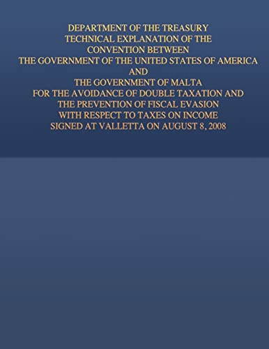 Stock image for Department of the Treasury Technical Explanation of the Convention Between the Government of the United States of America and the Government of Malta: for the Avoidance of Double Taxation and the Prevention of Fiscal Evasion with Respect to Taxes on Incom for sale by THE SAINT BOOKSTORE