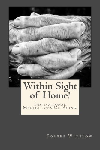 Imagen de archivo de Within Sight of Home!: Inspirational Meditations On Aging. a la venta por Revaluation Books