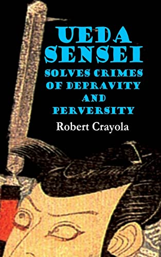 9781505694437: Ueda Sensei Solves Crimes of Depravity and Perversity: Volume 1 (The Ueda Sensei Chronicles)
